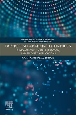Particle Separation Techniques: Fundamentals, Instrumentation, and Selected Applications by Contado, Catia