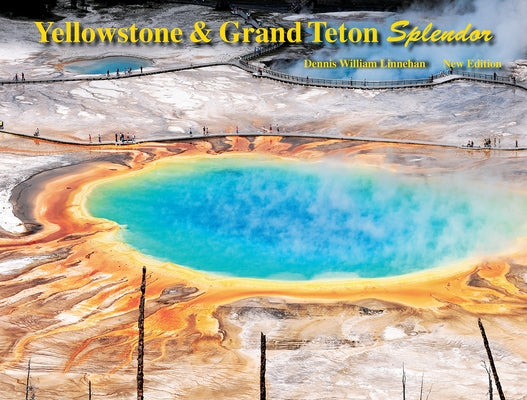 Yellowstone and Grand Teton Splendor (New Ed) by Linnehan, Dennis