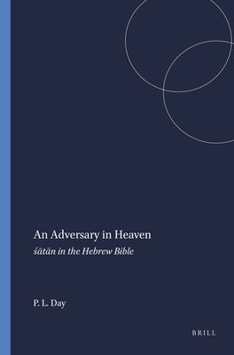 An Adversary in Heaven: &#347;&#257;t&#257;n in the Hebrew Bible by L. Day, Peggy