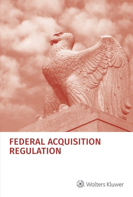 Federal Acquisition Regulation (Far): As of July 1, 2022 by Staff, Wolters Kluwer Editorial