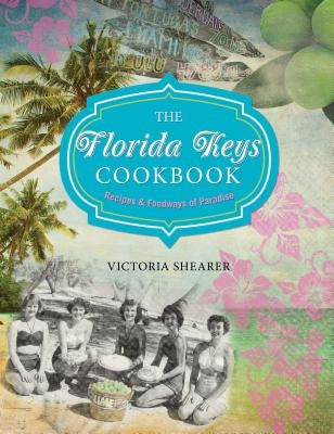 Florida Keys Cookbook: Recipes & Foodways of Paradise by Shearer, Victoria