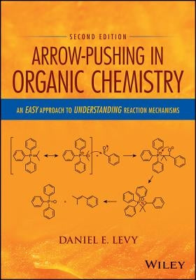 Arrow-Pushing in Organic Chemistry by Levy, Daniel E.