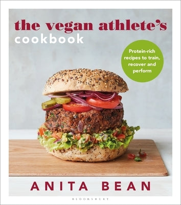 The Vegan Athlete's Cookbook: Protein-Rich Recipes to Train, Recover and Perform by Bean, Anita