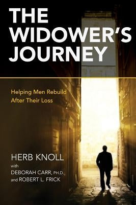The Widower's Journey: Helping Men Rebuild After Their Loss by Knoll, Herb