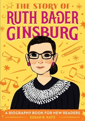 The Story of Ruth Bader Ginsburg: A Biography Book for New Readers by Katz, Susan B.