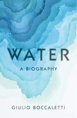 Water: A Biography by Boccaletti, Giulio