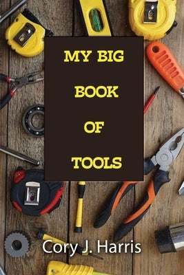 My Big Book of Tools by Harris, Cory J.