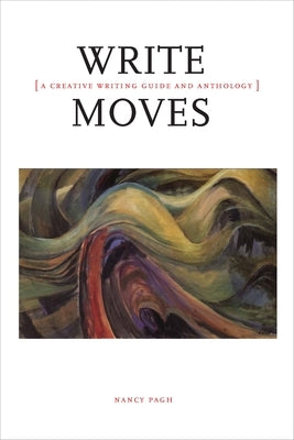 Write Moves: A Creative Writing Guide and Anthology by Pagh, Nancy