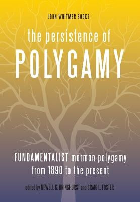 The Persistence of Polygamy, Vol. 3 by Bringhurst, Newell G.