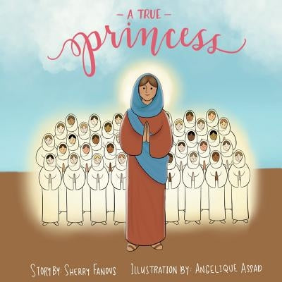 A True Princess: The Life of St Demiana and the Forty Virgins by Fanous, Sherry