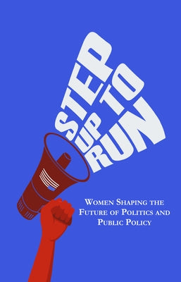 Step Up to Run: Women Shaping the Future of Politics and Public Policy by Ybarra, Dionne