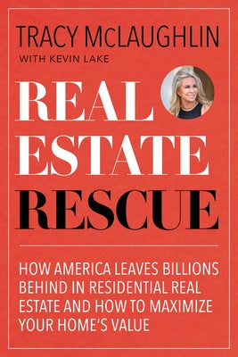 Real Estate Rescue: How America Leaves Billions Behind in Residential Real Estate and How to Maximize Your Home's Value (Buying and Sellin by McLaughlin, Tracy