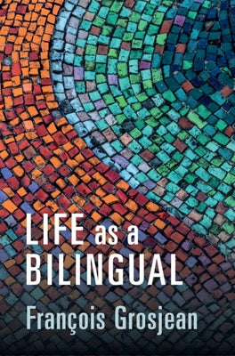 Life as a Bilingual: Knowing and Using Two or More Languages by Grosjean, Fran&#231;ois