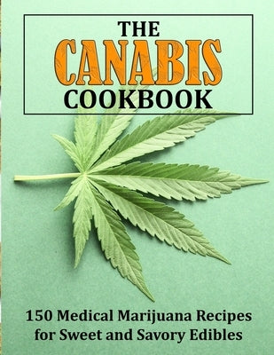 The Canabis Cookbook: 150 Medical Marijuana Recipes for Sweet and Savory Edibles by Davis, Bertrand