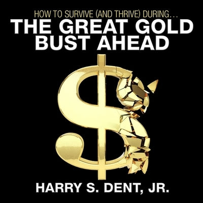 How to Survive (and Thrive) During the Great Gold Bust Ahead Lib/E by Dent, Harry S.
