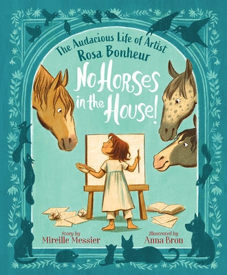 No Horses in the House!: The Audacious Life of Artist Rosa Bonheur by Messier, Mireille