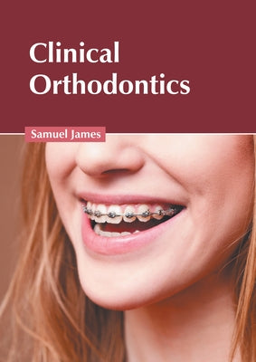 Clinical Orthodontics by James, Samuel