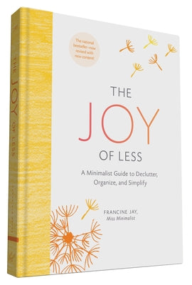 The Joy of Less: A Minimalist Guide to Declutter, Organize, and Simplify - Updated and Revised (Minimalism Books, Home Organization Books, Declutterin by Jay, Francine