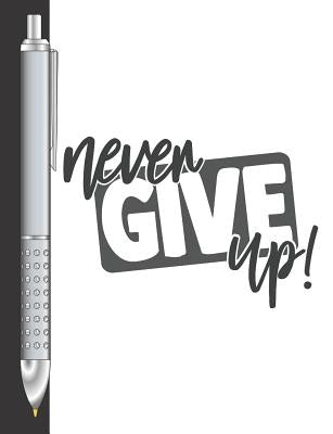 Never Give Up!: Move Towards Your Goal College Ruled Composition Writing Notebook For School And Work by Scribblers, Krazed