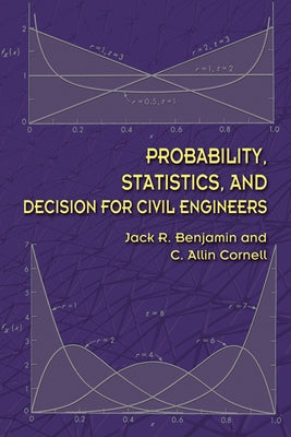 Probability, Statistics, and Decision for Civil Engineers by Benjamin, Jack R.