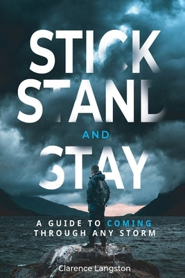 Stick Stand and Stay: A Guide to Coming through Any Storm by Langston, Clarence