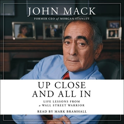 Up Close and All in: Life Lessons from a Wall Street Warrior by Mack, John