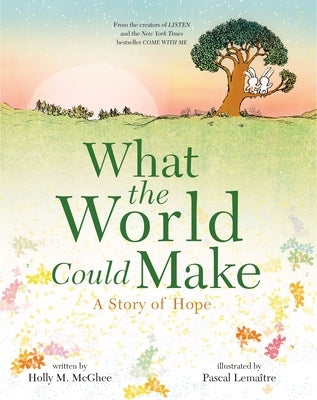 What the World Could Make: A Story of Hope by McGhee, Holly M.