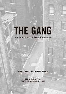 The Gang: A Study of 1,313 Gangs in Chicago by Thrasher, Frederic Milton