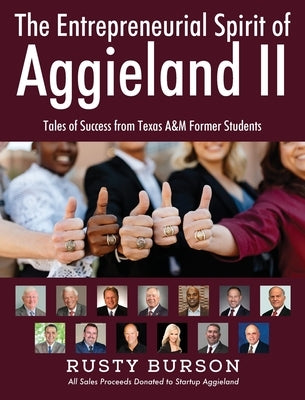 The Entrepreneurial Spirit of Aggieland II: Tales of Success from Texas A&M Former Students by Burson, Rusty