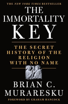 The Immortality Key: The Secret History of the Religion with No Name by Muraresku, Brian C.