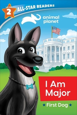 Animal Planet All-Star Readers: I Am Major, First Dog, Level 2 (Library Binding) by Royce, Brenda Scott