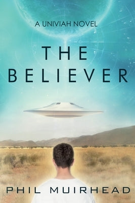 The Believer: A Univiah Novel Book 1 by Muirhead, Phil