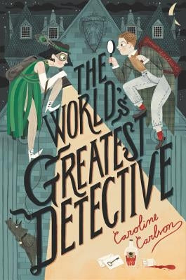 The World's Greatest Detective by Carlson, Caroline