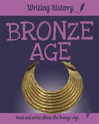 Writing History: Bronze Age by Ganeri, Anita