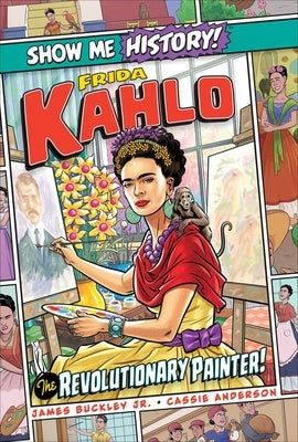Frida Kahlo: The Revolutionary Painter! by Buckley, James
