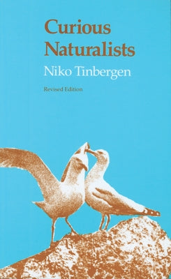 Curious Naturalists by Tinbergen, Niko