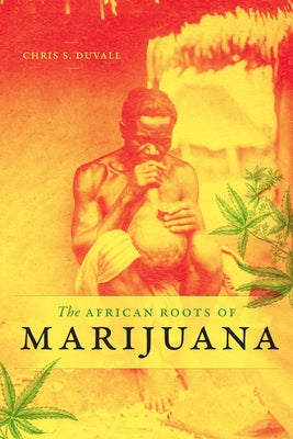 The African Roots of Marijuana by Duvall, Chris S.