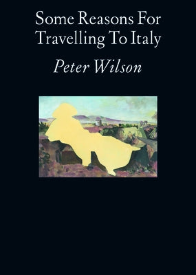 Some Reasons for Travelling to Italy by Wilson, Peter