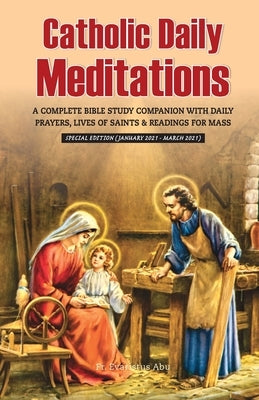 Catholic Daily Meditations: A Complete Bible Study Companion with Daily Prayers, Lives of Saints and Readings for Mass by Abu, Evaristus