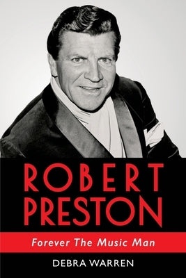 Robert Preston - Forever The Music Man by Warren, Debra