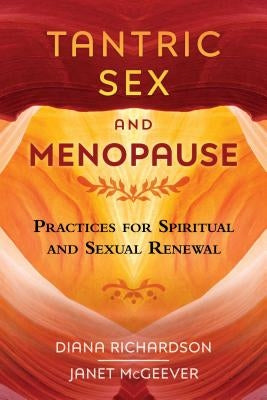 Tantric Sex and Menopause: Practices for Spiritual and Sexual Renewal by Richardson, Diana