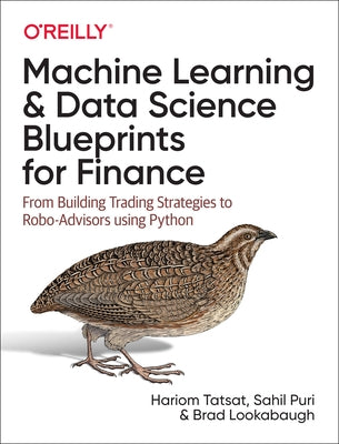 Machine Learning and Data Science Blueprints for Finance: From Building Trading Strategies to Robo-Advisors Using Python by Tatsat, Hariom