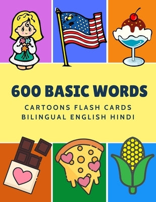 600 Basic Words Cartoons Flash Cards Bilingual English Hindi: Easy learning baby first book with card games like ABC alphabet Numbers Animals to pract by Language, Kinder