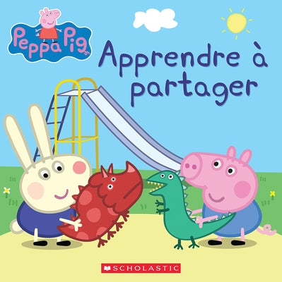 Peppa Pig: Apprendre À Partager by Scholastic