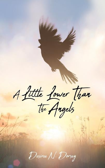 A Little Lower Than The Angels by Dorsey, Desiree N.