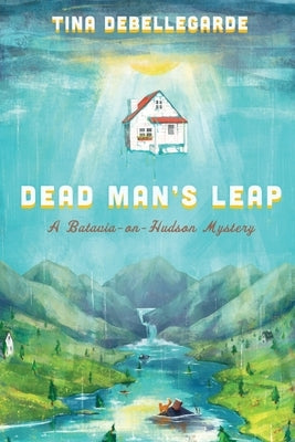 Dead Man's Leap: A Batavia-on-Hudson Mystery by Debellegarde, Tina