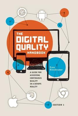 The Digital Quality Handbook: Guide for Achieving Continuous Quality in a DevOps Reality by Kinsbruner, Eran