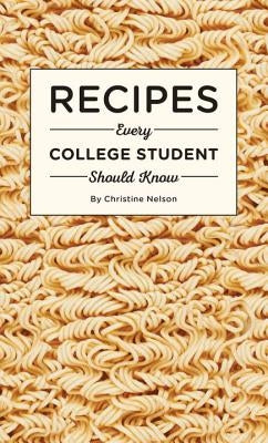 Recipes Every College Student Should Know by Nelson, Christine