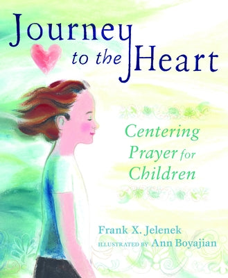 Journey to the Heart: Centering Prayer for Children by Jelenek, Frank