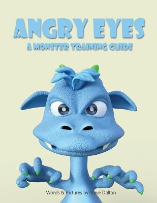 Angry Eyes: A Monster Training Guide by Dalton, Steve